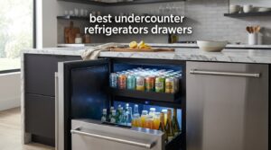 best undercounter refrigerators drawers