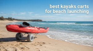 best kayaks carts for beach launching