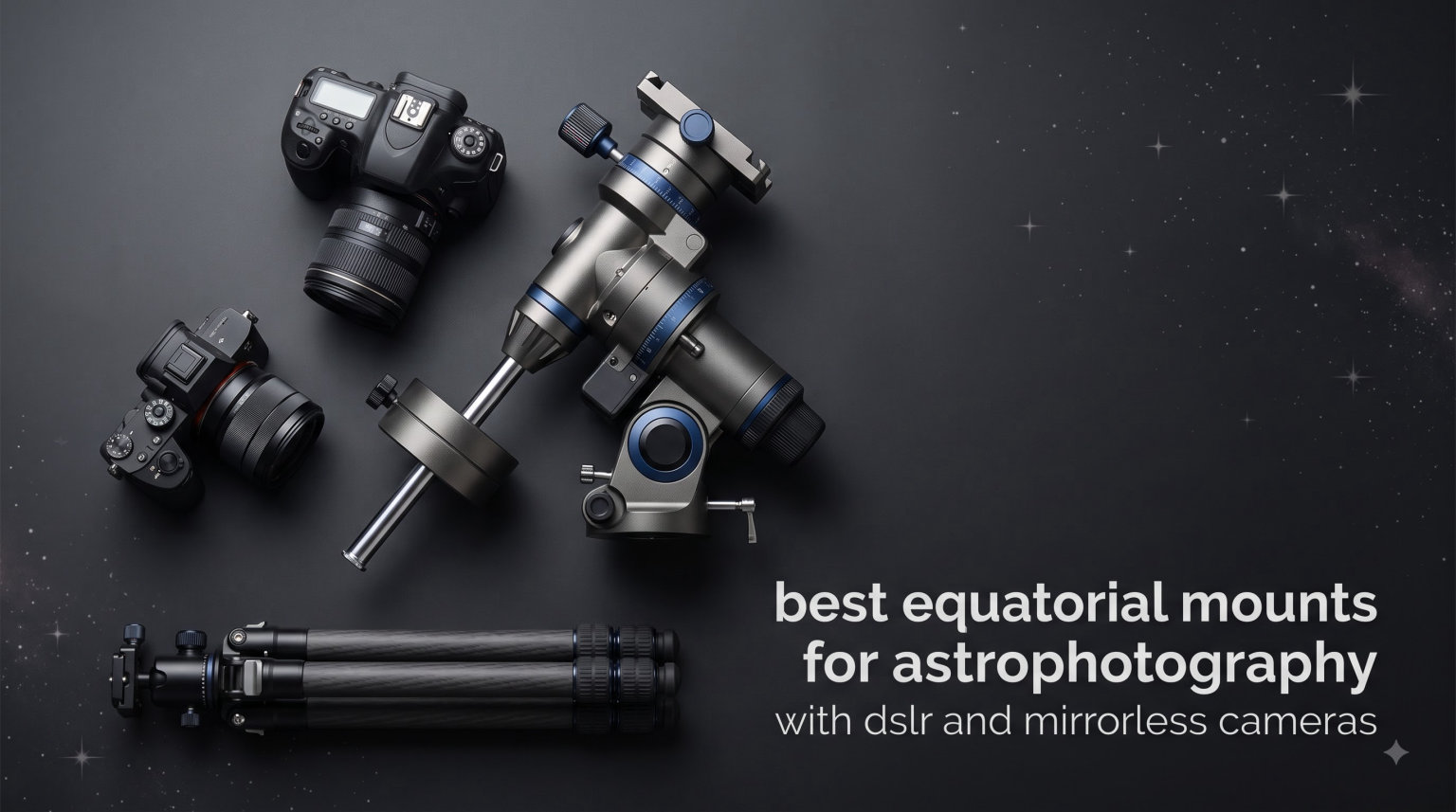 best equatorial mounts for astrophotography with dslr and mirrorless cameras