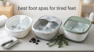 best foot spas for tired feet