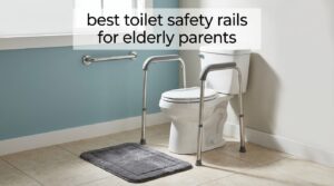 best toilet safety rails for elderly parents