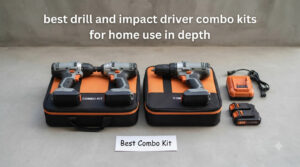 best drill and impact driver combo kits for home use in depth
