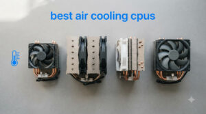 best air cooling cpus