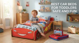 best car beds for toddlers safe and fun