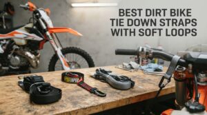 best dirt bike tie down straps with soft loops