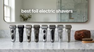best foil electric shavers