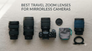 best travel zoom lenses for mirrorless cameras