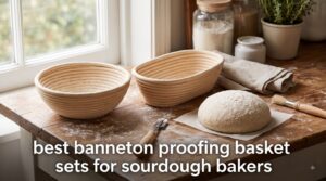 best banneton proofing basket sets for sourdough bakers