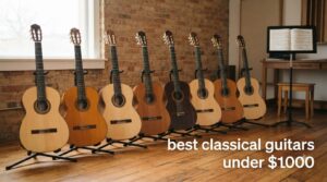 best classical guitars under $1000