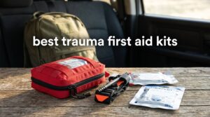 best trauma first aid kits
