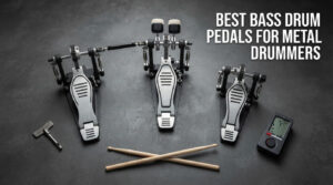 best bass drum pedals for metal drummers